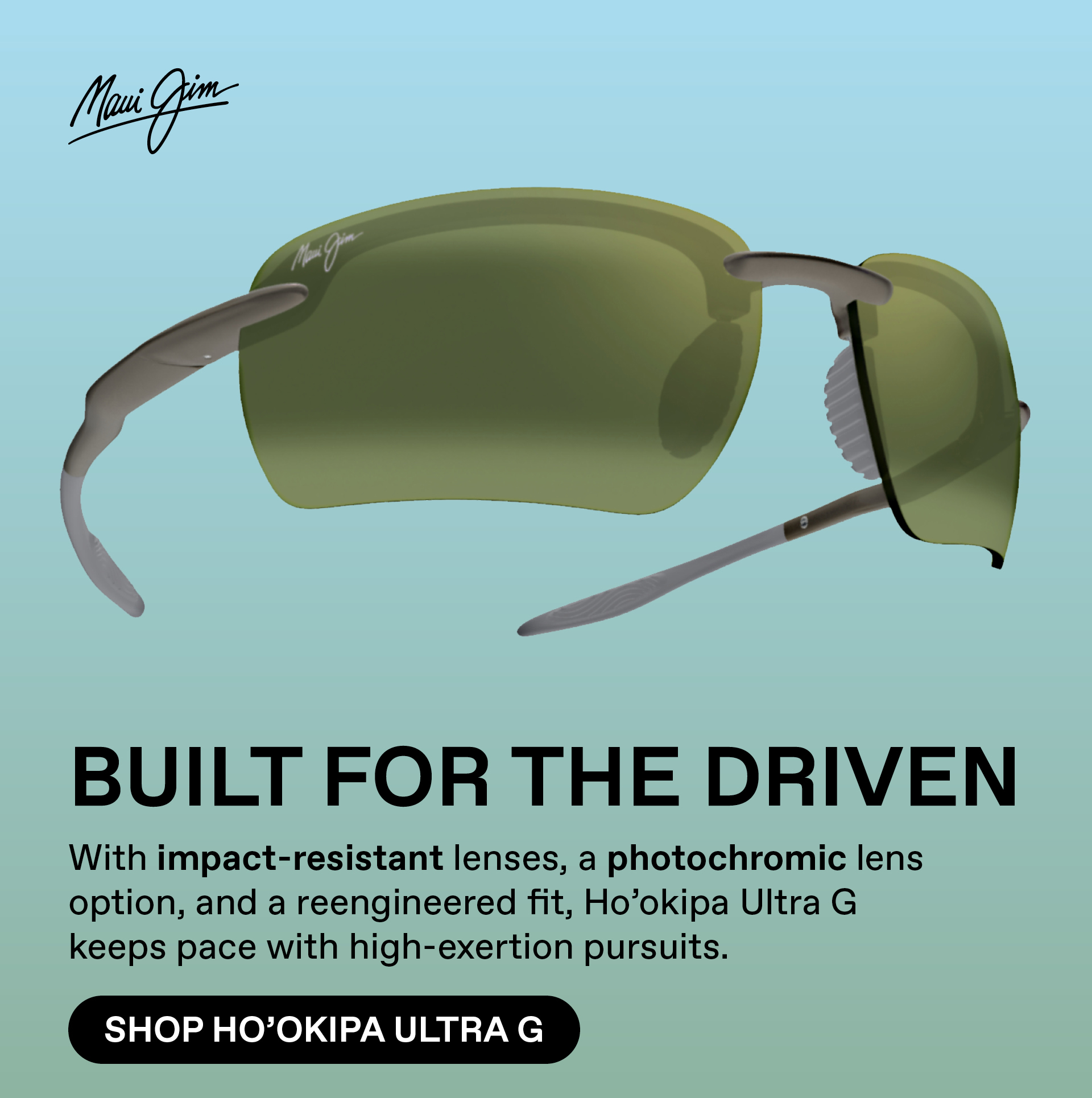 Maui Jim - Built for the Driven. With impact-resistant lenses, a photochromic lens option, and a reengineered fit, Hookipa Ultra G keeps pace with high-exertion pursuits. Shop Hookipa Ultra G