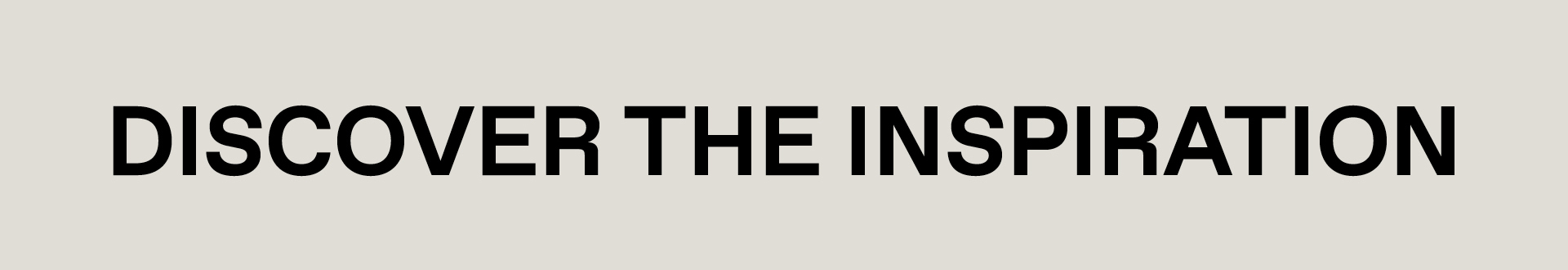 Discover the inspiration