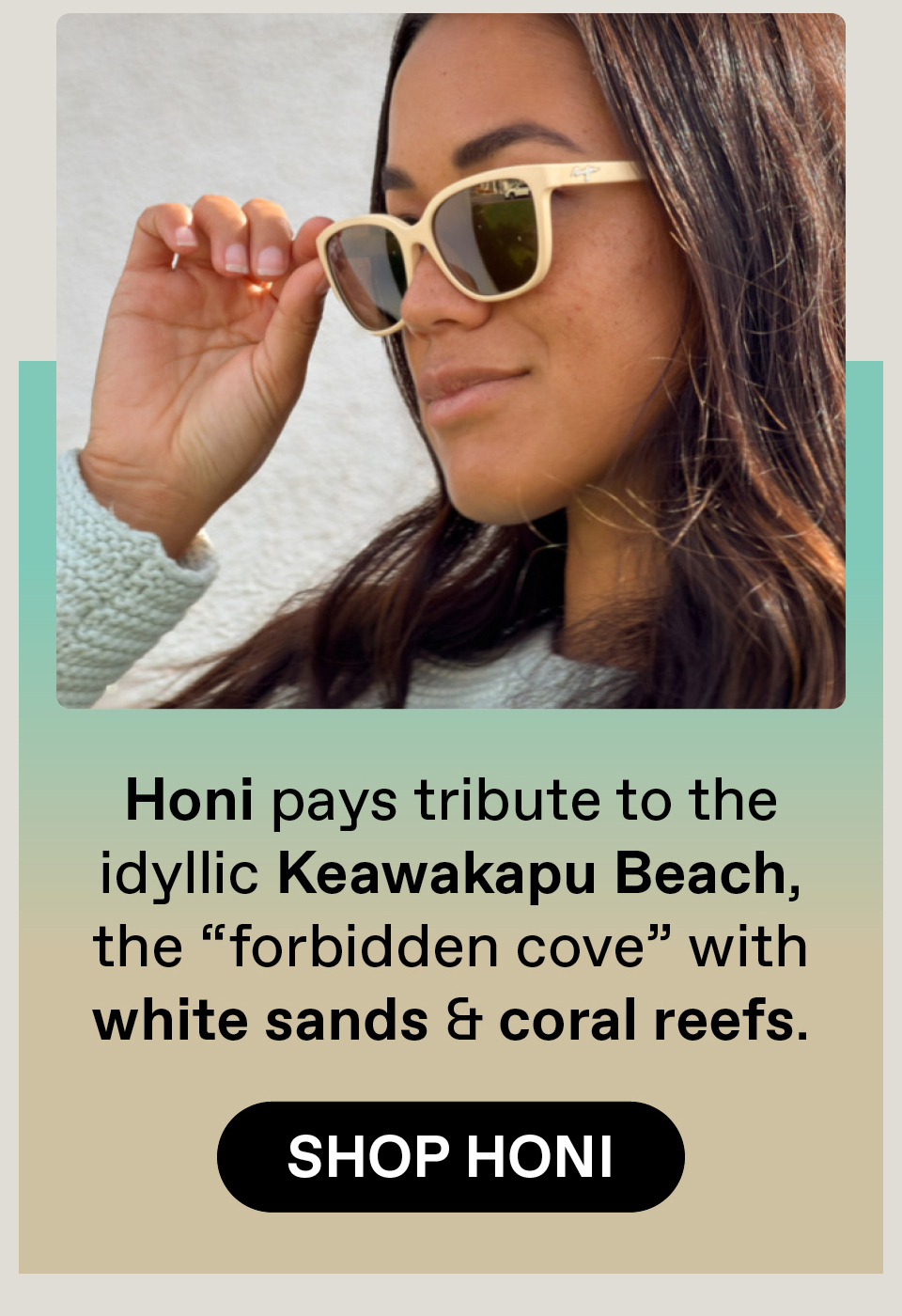 Honi pays tribute to the idyllic Keawalapu Beach, the :forbidden cove" with white sands and coral reefs. Shop Honi