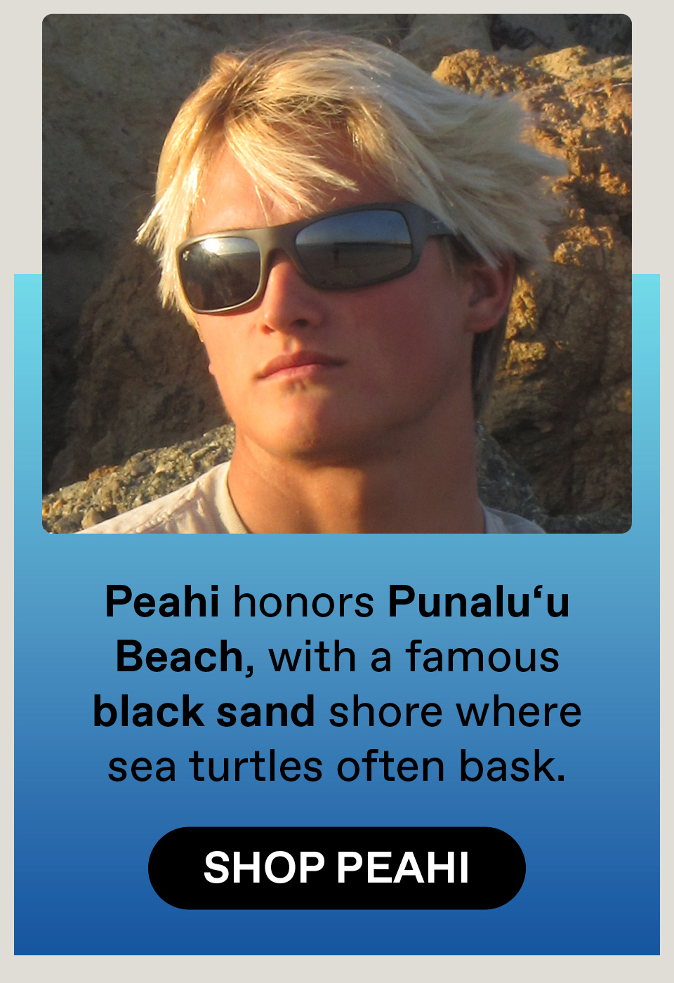 Peahi honors Punalu'u, with a famous black sand shore where sea turtles often base. Shop Peahi