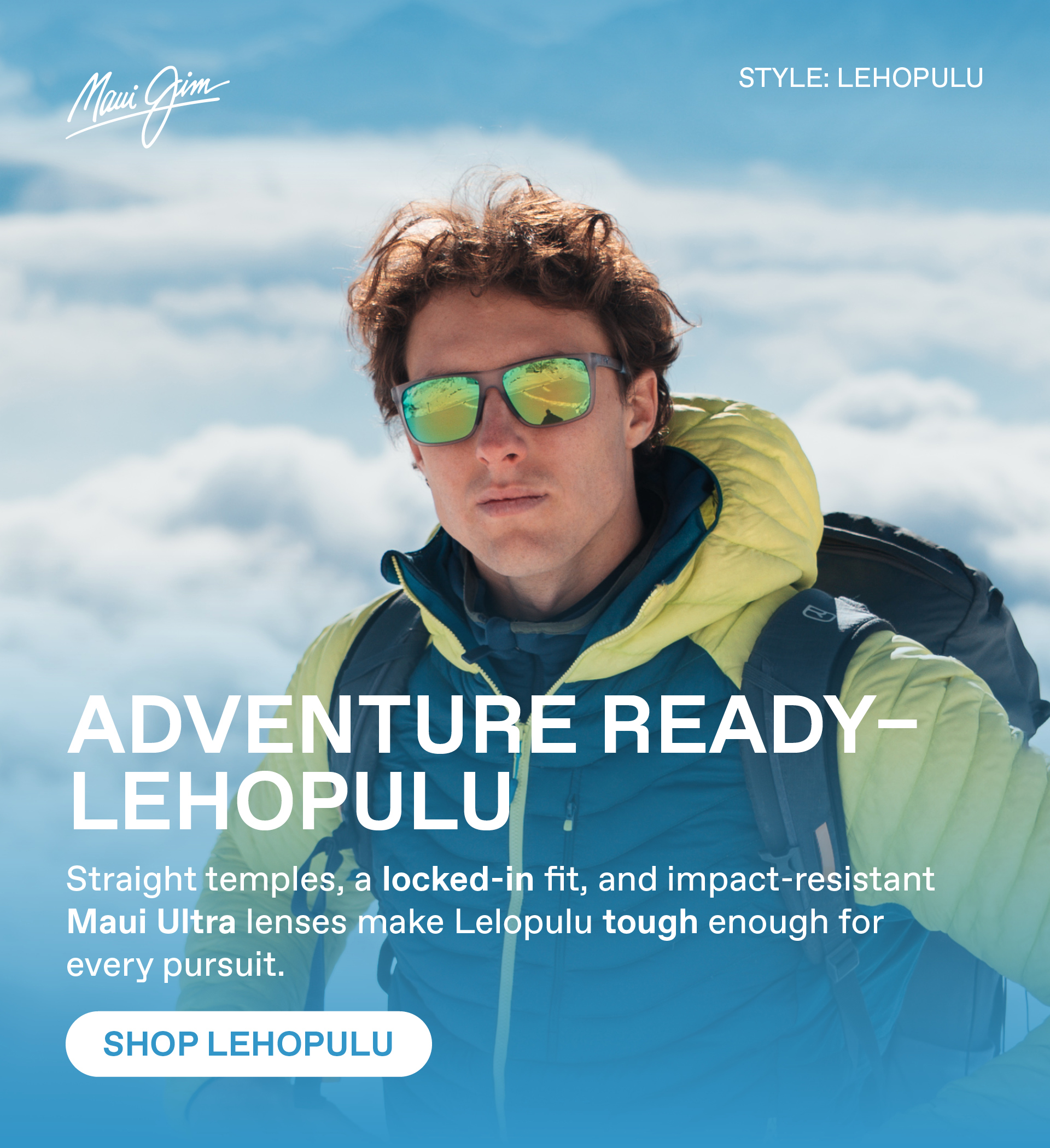 Maui Jim - Adventure Ready - Lehopulu . Straight temples, a locked-in fit and impact-resistant Maui Ultra lenses make Lehopulu tough enough got every pursuit. Shop Lehopulu.