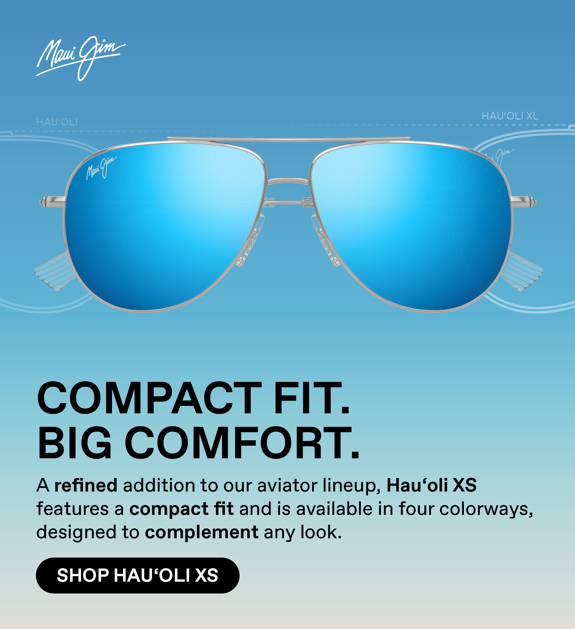 Maui Jim - Compact Fit, Big Comfort. A refined addition to our aviator lineup, Hau'oli XS features a compact fit and is available in four colorways, designed to complement any look. Shop Hauoli XS