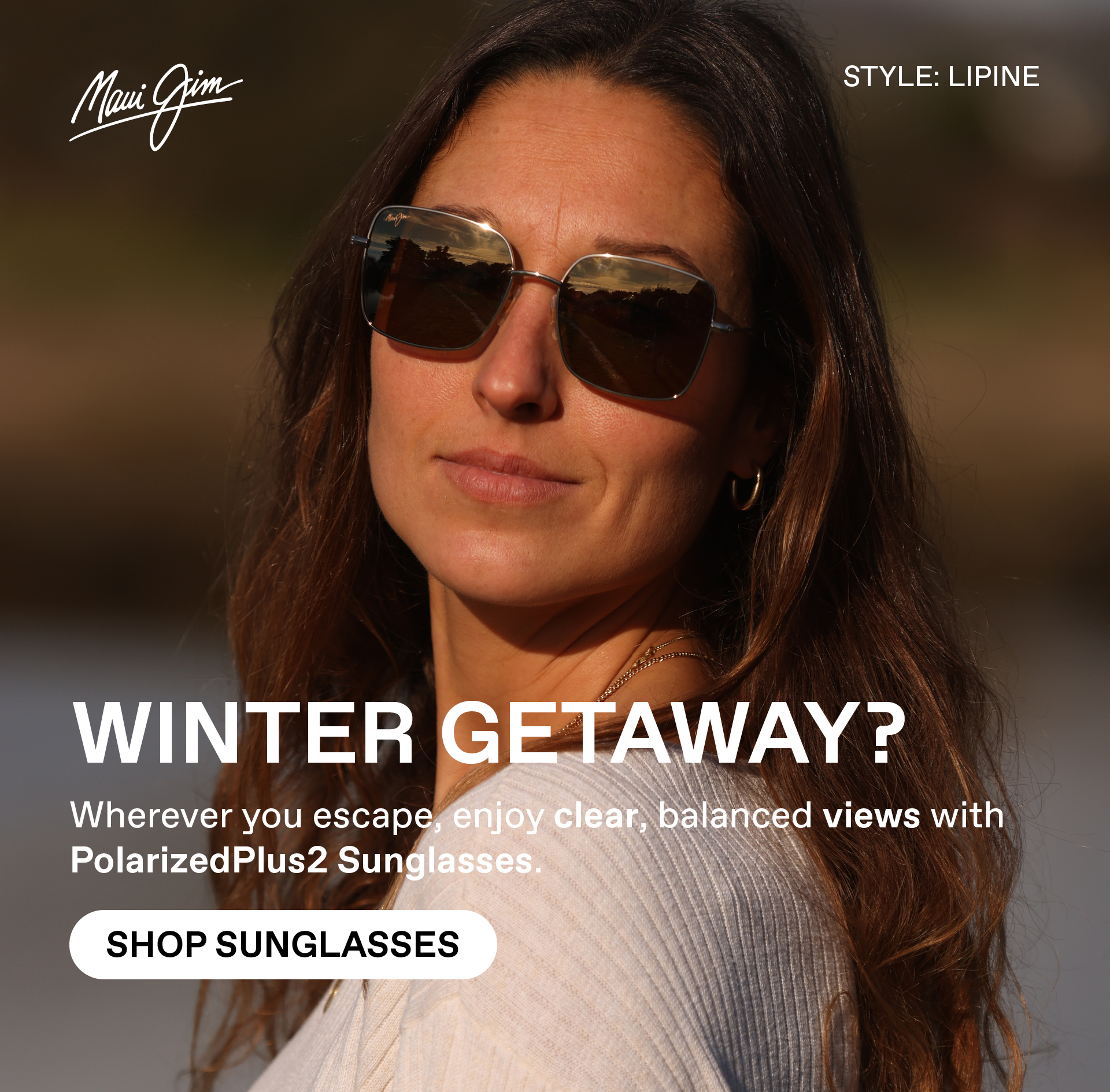 Maui Jim - WINTER GETAWAY? Wherever you escape, enjoy clear, balanced views with PolarizedPlus2 Sunglasses. Shop Sunglasses