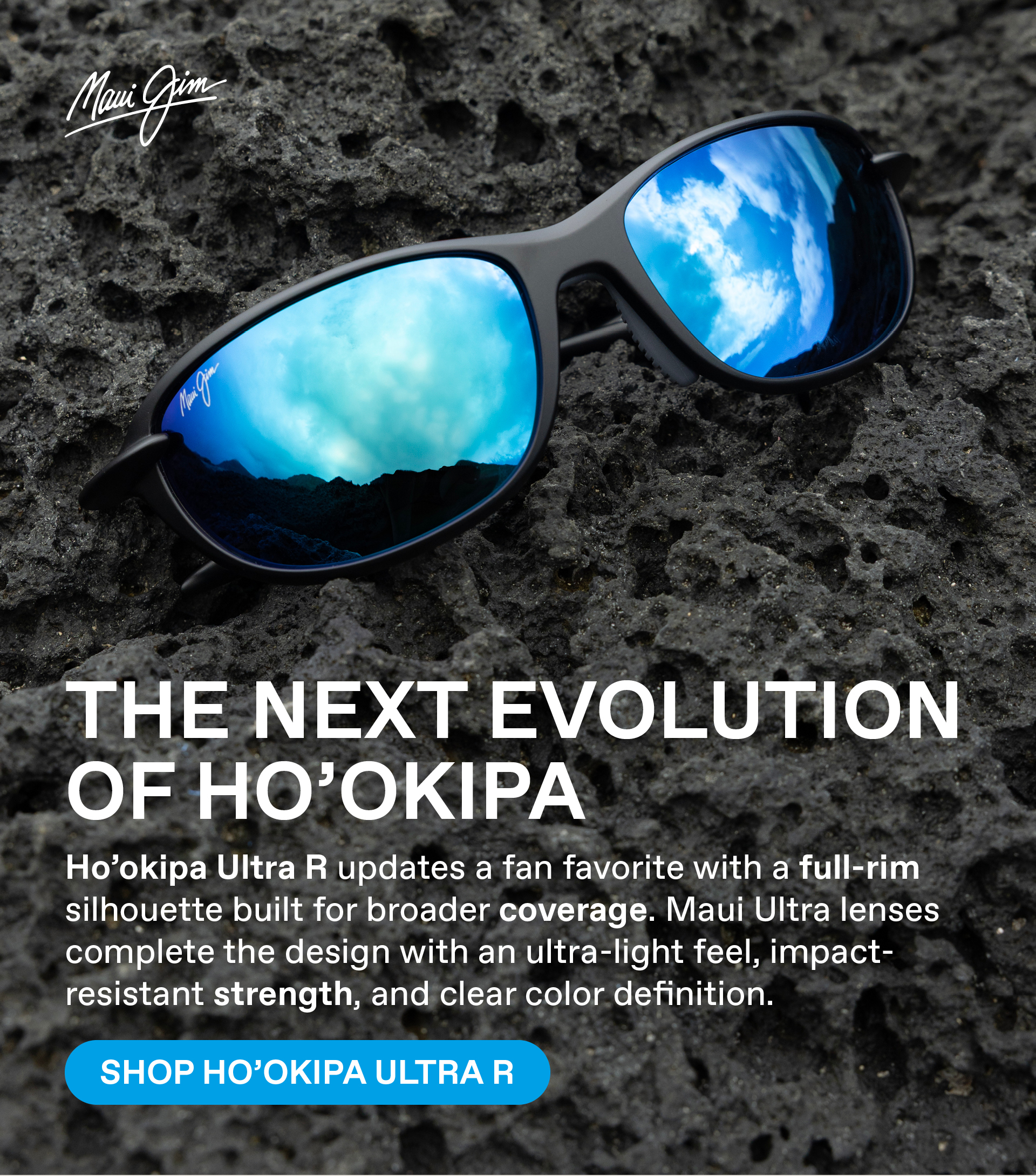 Maui Jim-THE NEXT EVOLUTION OF HO'OKIPA - Hookipa Ultra R updates a fan favorite with a full-rim silhouette built for broarder coverage. Maui Ultra lenses complete the design with an ultra-light feel, impact resistant strength and clear color definition. Shop Hookipa Ultra R