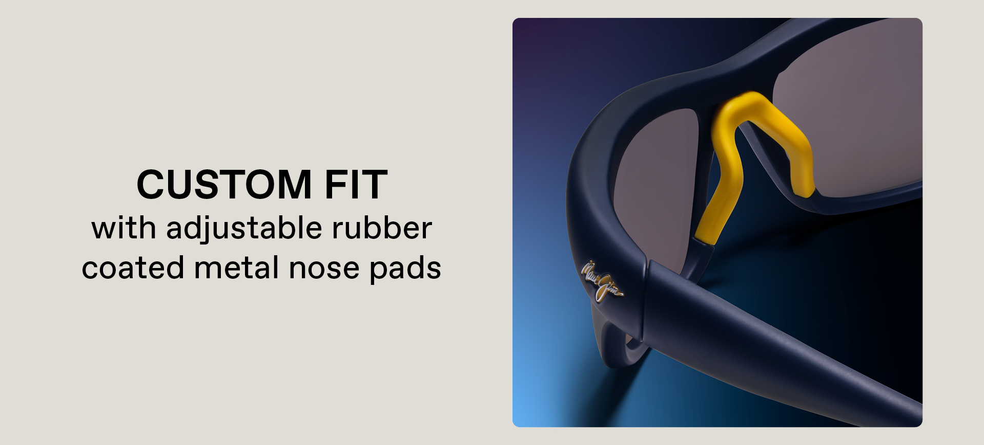 Custom fit - with adjustable rubber coated metal nose pads
