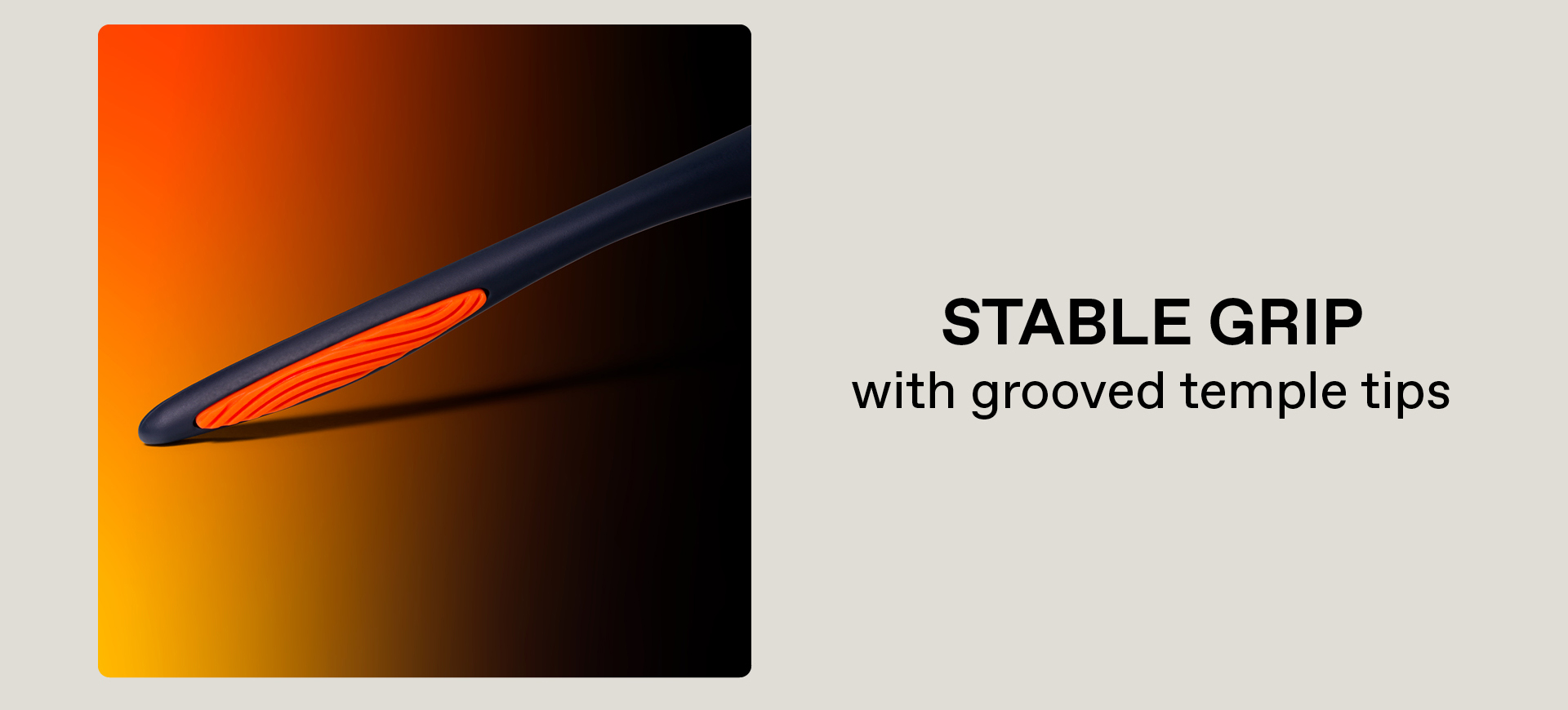 Stable Grip with grooved temple tips