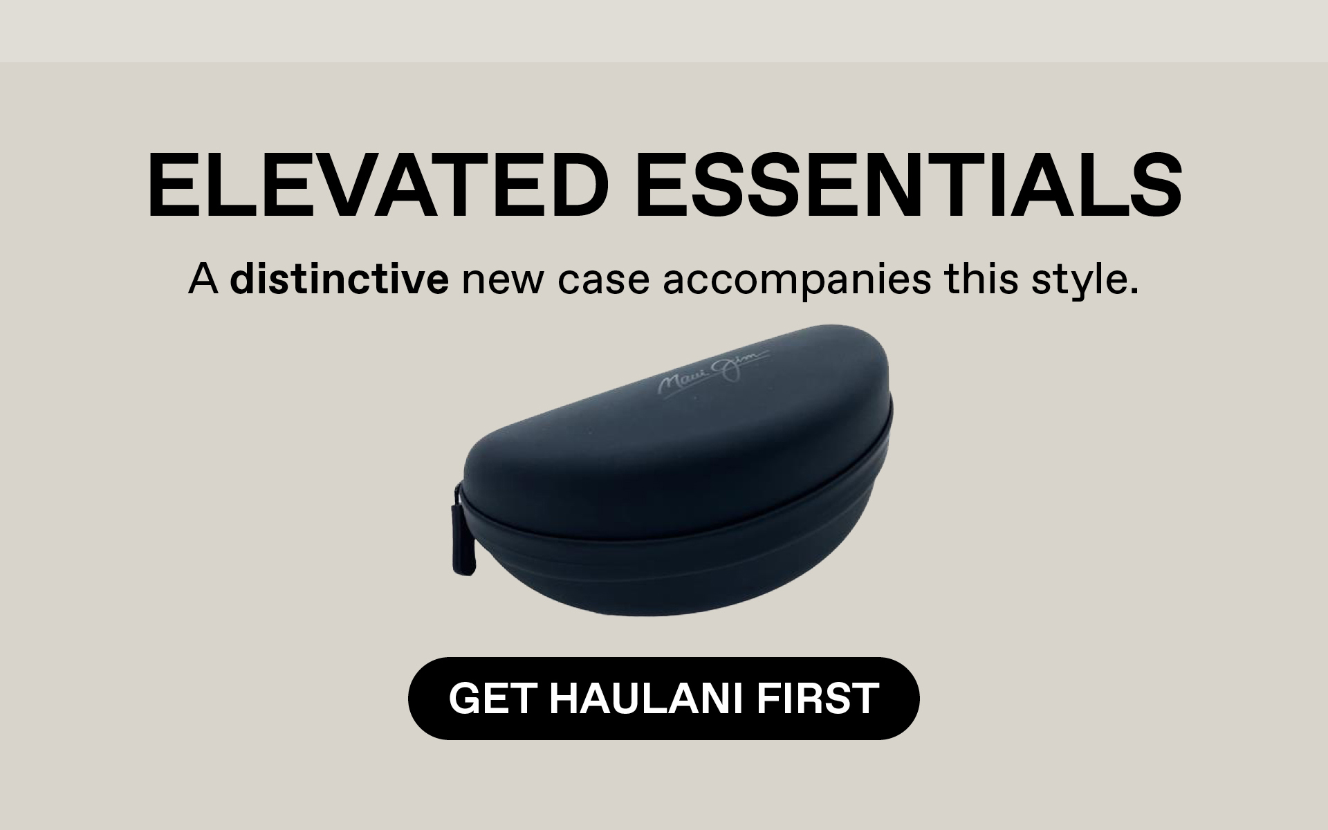 ELEVATED ESSENTIALS - A distinctive new case accompanies this style - Get Haulani First