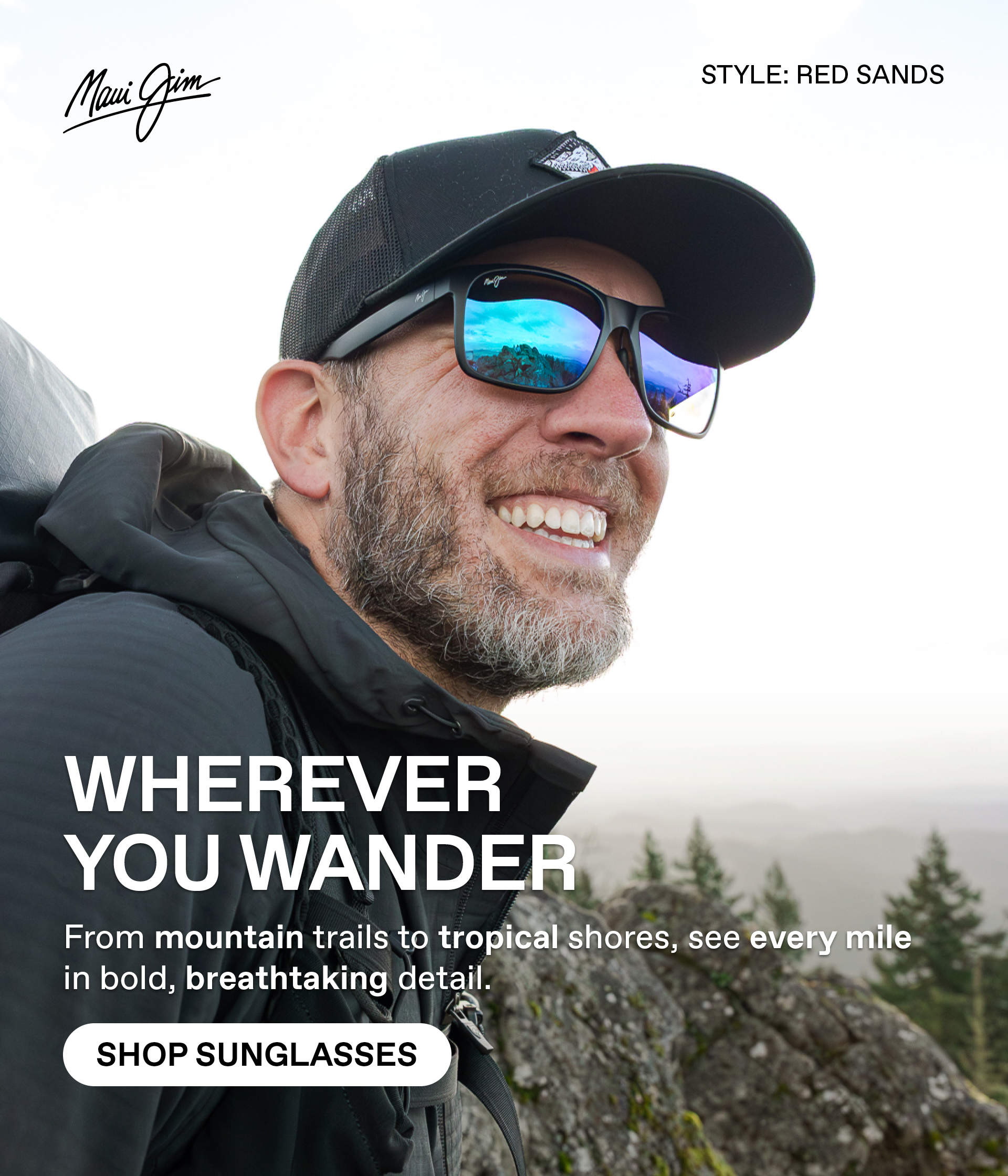 Maui Jim -Wherever your wander - From mountain trails to tropical shores, see every mile in bold, breathtaking detail. Shop Sunglasses