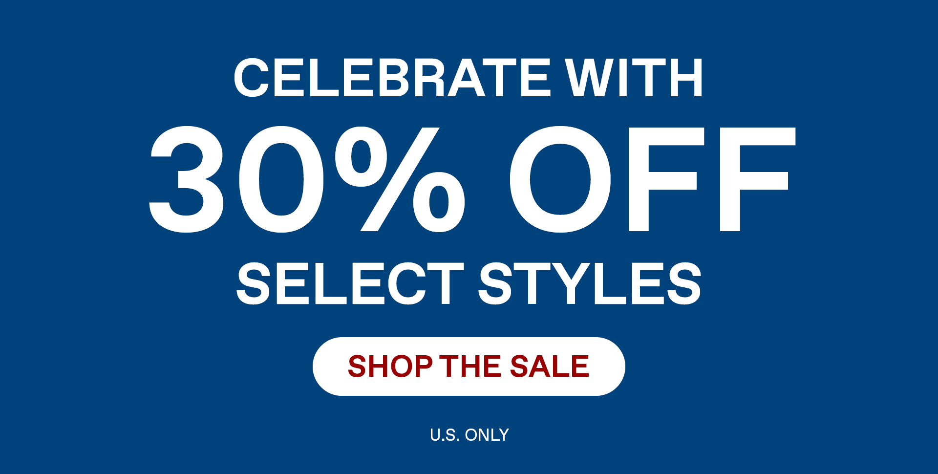 Celebrate with 30% Off select Styles. Shop the Sale: US Only