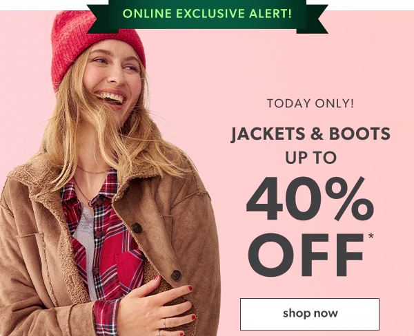 Online exclusive alert! Today only! Jackets & boots up to 40% off*. Shop now.