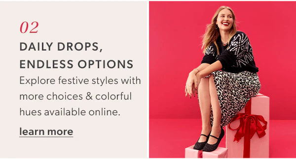 02. Daily drops, endless options. Explore festive styles with more choices & colorful hues available online. Learn more. Model wearing maurices clothing.