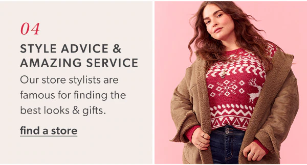 04. Style advice & amazing service. Our store stylists are famous for finding the best looks & gifts. Find a store. Model wearing maurices clothing.