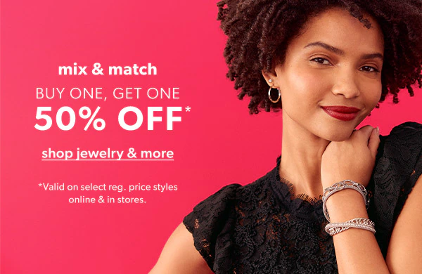Mix & match. Buy one, get one 50% off*. Shop jewelry & more. *Valid on select reg. price styles online & in stores.