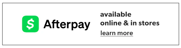 Afterpay. Available online & in stores. Learn more.