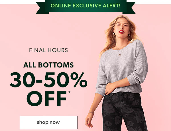 Online exclusive alert! Final hours. All bottoms 30-50% off*. Shop now. Model wearing maurices clothing.