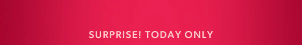 Surprise! Today only.