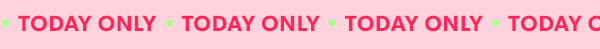 Today only.