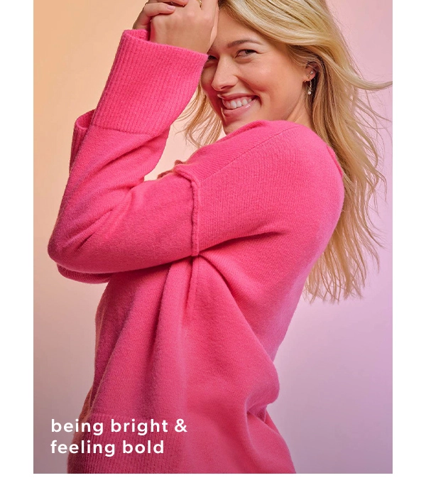 Being bright & feeling bold.