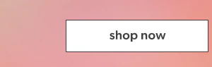 Shop now.