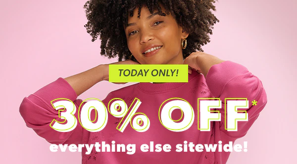 Today only! 30% off* everything else sitewide!