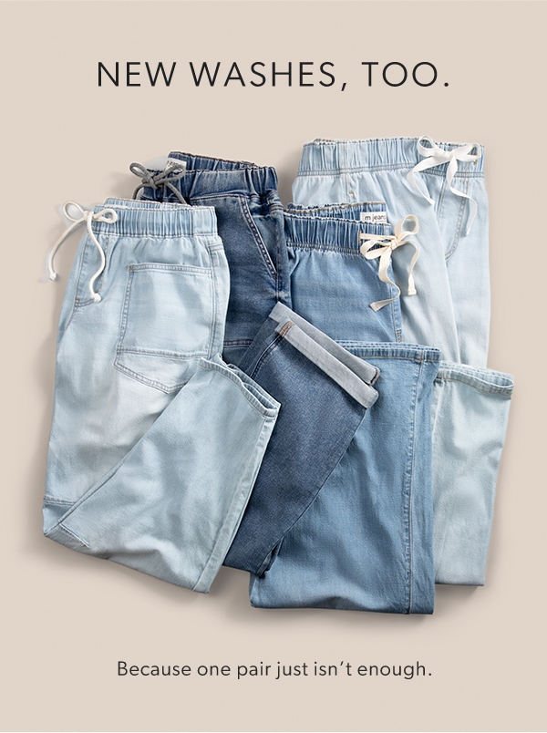 New washes, too. Because one pair just isn't enough.