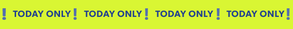 Today only!