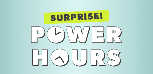 Surprise! Power hours.
