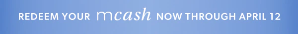 Redeem your mCash now through April 12.