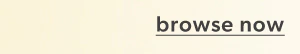 Browse now.