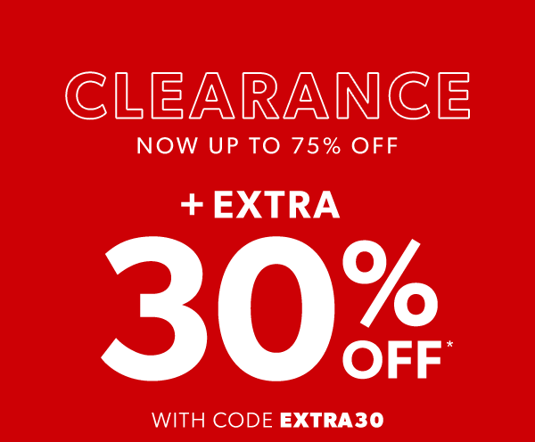 Clearance. Now up to 75% off + extra 30% off* with code EXTRA30.