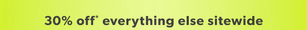 30% off* everything else sitewide