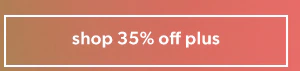 Shop 35% off plus.