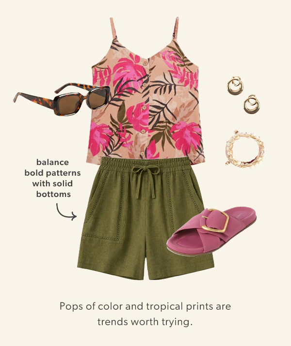 Pops of color and tropical prints are trends worth trying. Balance bold patterns with solid bottoms.