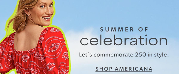 Summer of celebration. Let's commemorate 250 in style. Shop Americana.