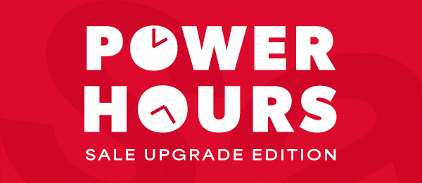 Power hours. Sale upgrade edition.