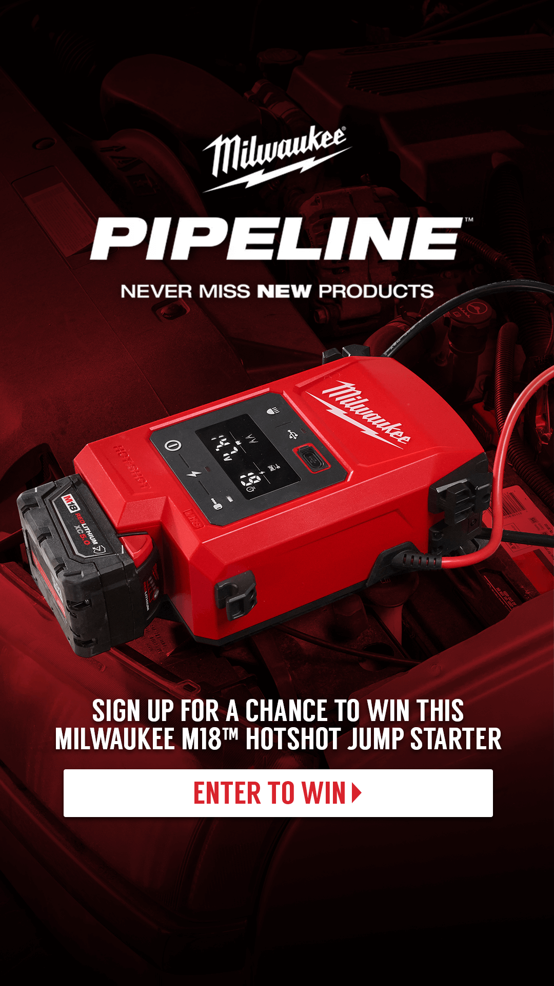 Milwaukee Pipeline Is Coming! Enter to Win A Milwaukee M18™ HOTSHOT Jump Starter and stay tuned for your exclusive source of truth for what’s new from Milwaukee Tool. Follow along as we reveal the newest and never-before-seen Milwaukee power tools, hand tools, accessories, and more! Ends Soon!