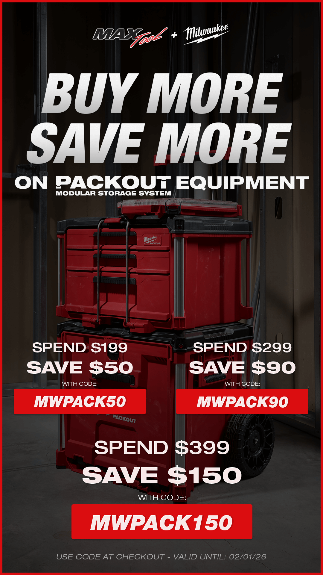 Buy More & Save More On PACKOUT Equipment | Spend $199 and Save $50 Using Code: MWPACK50 | Spend $299 and Save $90 Using Code: MWPACK90 | Spend $399 and Save $150 Using Code: MWPACK150