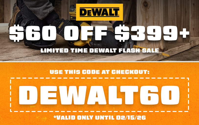 $60 OFF $399+ Limited Time DeWALT Flash Sale | Use Code: DEWALT60 | Ends 02/15/26