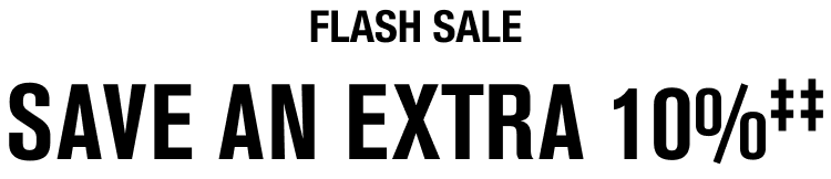 FLASH SALE-SAVE AN EXTRA 10%‡‡