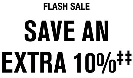 FLASH SALE-SAVE AN EXTRA 10%‡‡