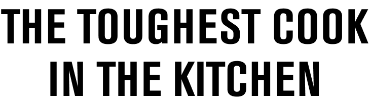 The toughest cook in the kitchen