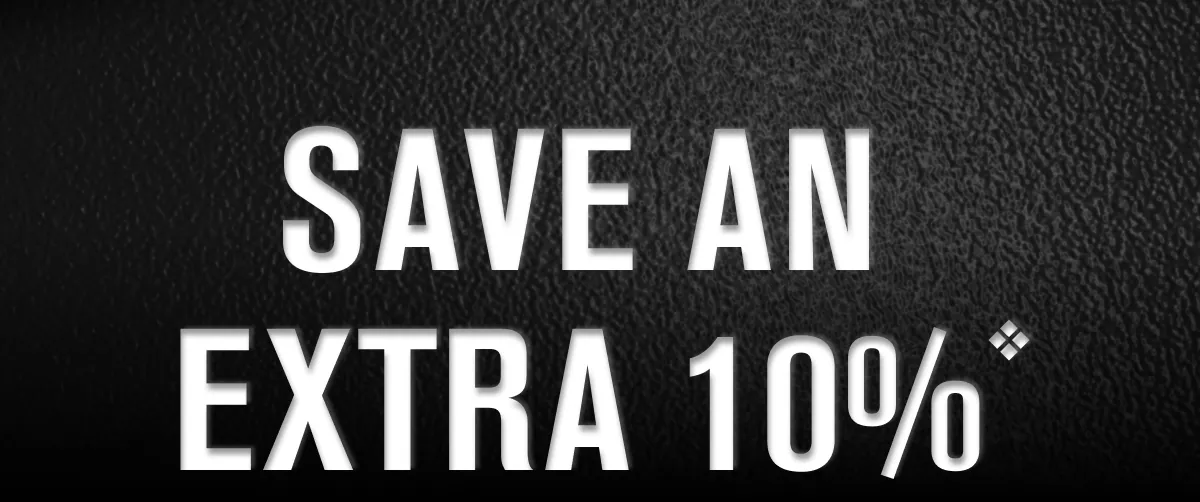 SAVE AN EXTRA 10%