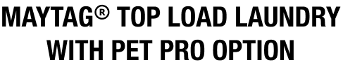 MAYTAGⓇ Top Load Laundry with Pet Pro Option