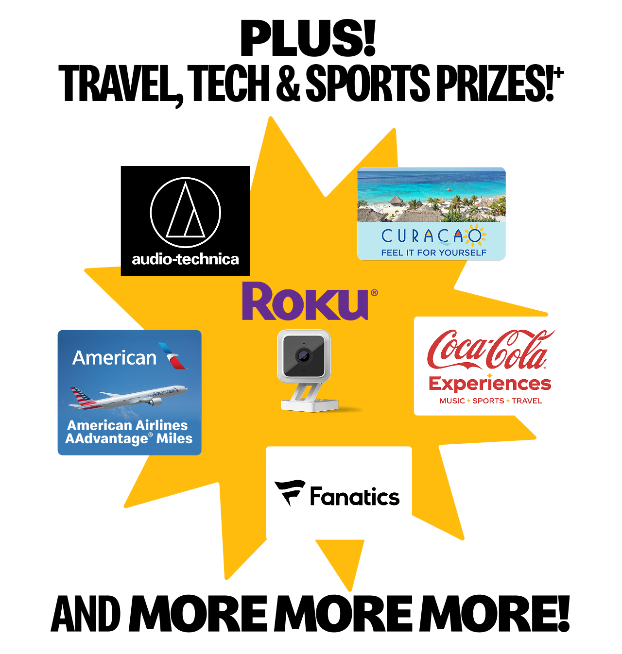 Plus! Travel prizes from American Airlines and the Curaçao Tourist Board, tech prizes from Audio-technica and Roku, and sports prizes from Coca-Cola and Fanatics and more, more, more!