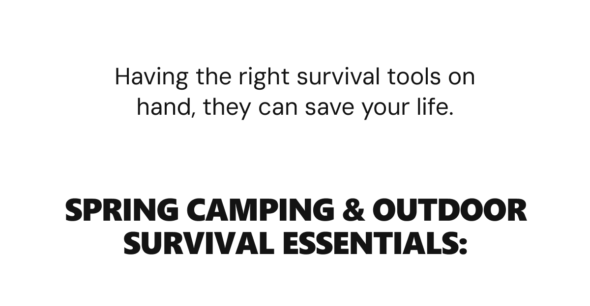 SPRING CAMPING AND OUTDOOR SURVIVAL ESSENTIALS