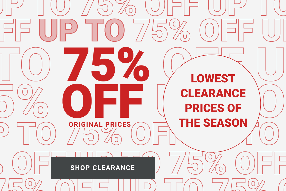 Lowest Clearance Prices Of The Season Up to 75% off original prices Shop Clearance See terms.