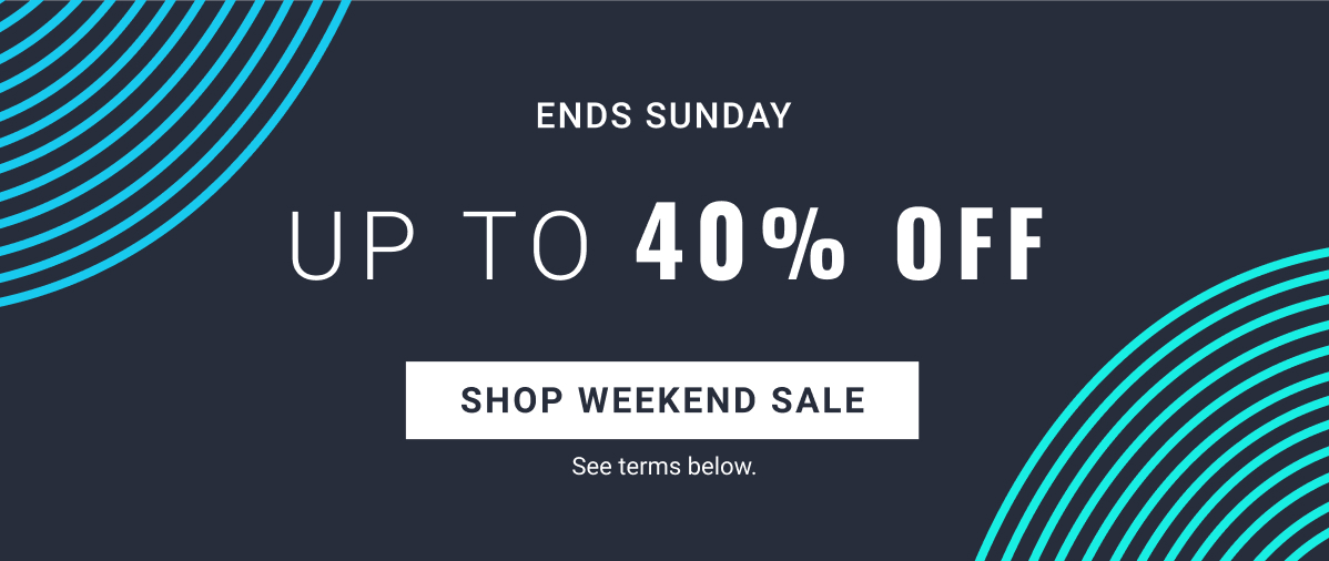 Ends Sunday Weekend Sale Up to 40% Off Shop Now See terms below.