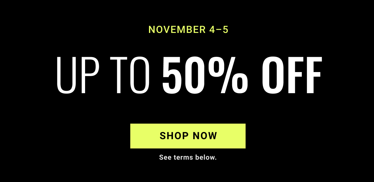 November 4-5 Up to 50% Off Sale | Shop Now