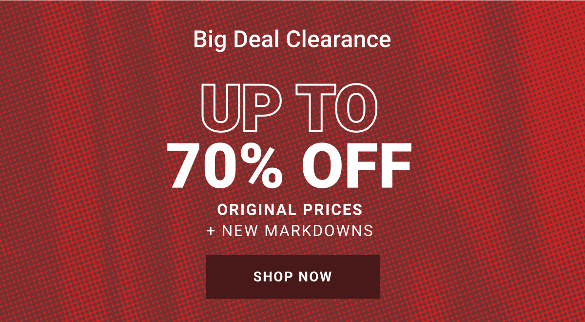 BIG DEAL CLEARANCE UP TO 70% OFF ORIGINAL PRICES SHOP NOW