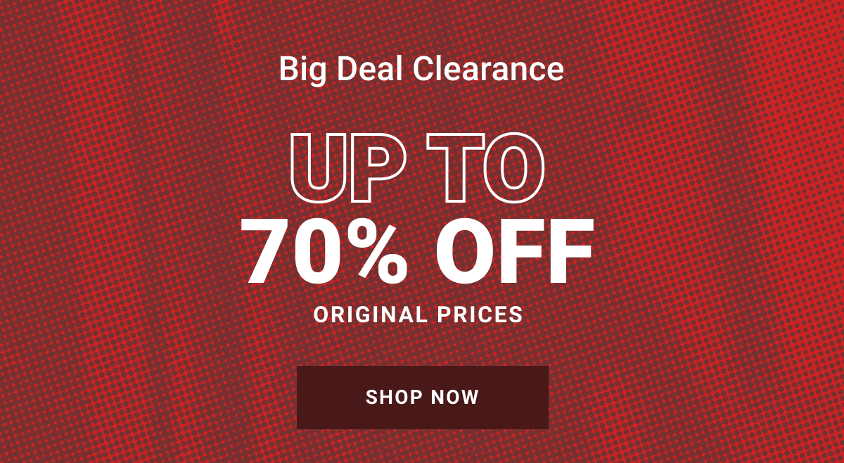 BIG DEAL CLEARANCE UP TO 70% OFF ORIGINAL PRICES SHOP NOW